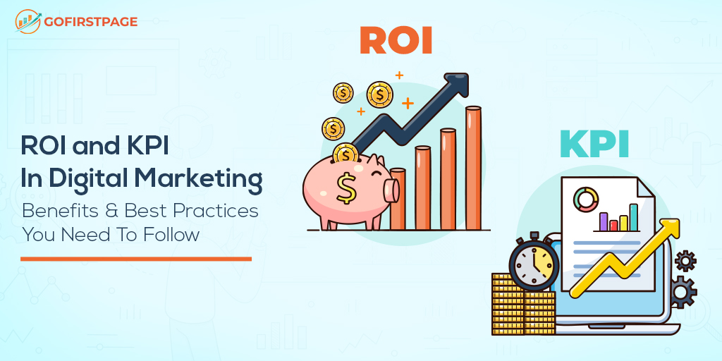 ROI and KPI In Digital Marketing– Benefits & Best Practices You Need To Follow